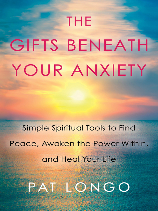 Title details for The Gifts Beneath Your Anxiety by Pat Longo - Available